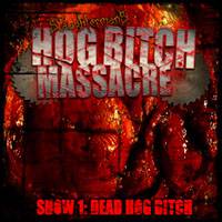 Slaughtered Remains : Slaughtered Remains Presents:Hog Bitch Massacre-Show 1: Dead Hog Bitch